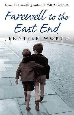 Farewell to the East End: The Last Days of the East End Midwives (Midwife Trilogy 