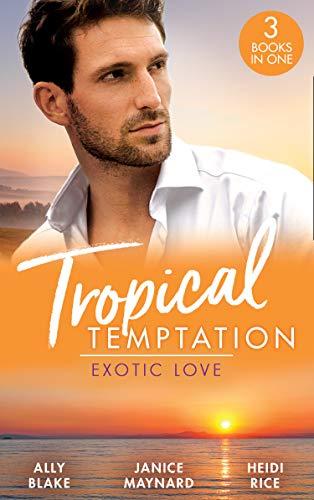 Tropical Temptation: Exotic Love: Her Hottest Summer Yet (Those Summer Nights) / The Billionaire&amp;apos;s Borrowed Baby / Beach Bar Baby