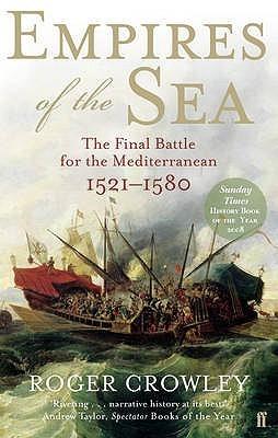 Empires of the Sea: The Final Battle for the Mediterranean, 1521-1580