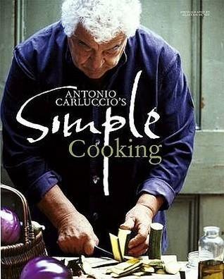 Antonio Carluccio&amp;apos;s Simple Cooking by Carluccio, Antonio (2009) Hardcover