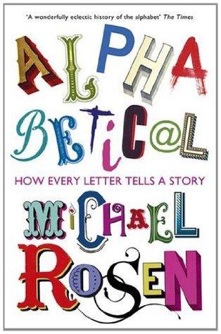 Alphabetical: How Every Letter Tells a Story [Paperback] Michael Rosen (author)