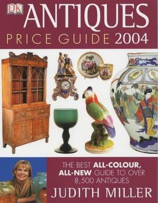 Antiques Price Guide 2004 (Judith Miller&amp;apos;s Price Guides Series): The Best All-colour, All-New Guide to Over 8,000 Antiques