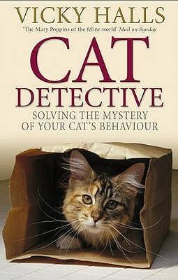 Cat Detective: Solving the Mystery of Your Cat&amp;apos;s Behaviour