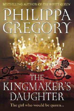 The Kingmaker&amp;apos;s Daughter (The Plantagenet and Tudor Novels, 