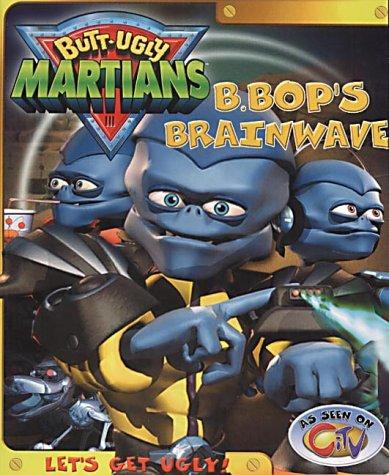 B Bop&amp;apos;s Brainwave (Butt Ugly Martians)