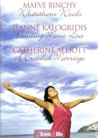 Of Love and Life: Whitethorn Woods / Painting Mona Lisa / A Crowded Marriage