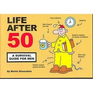Life After 50: A Survival Guide for Men