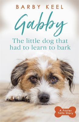 Gabby: The Little Dog That Had to Learn to Bark (Foster Tails)