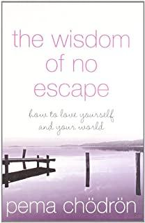 The Wisdom of No Escape: How to Love Yourself and Your World