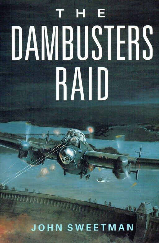 Dambusters Raid: The Most Audacious Bombing Raid of the Second World War
