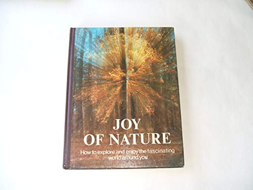 READER&#39;S DIGEST JOY OF NATURE; HOW TO EXPLORE AND ENJOY THE FASCINATING WORLD AROUND YOU