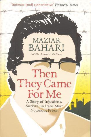 Then They Came for Me: A Story of Injustice and Survival in Iran&amp;apos;s Most Notorious Prison