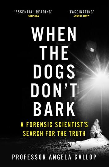 When the Dogs Don&amp;apos;t Bark: A Forensic Scientist’s Search for the Truth