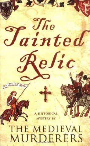 The Tainted Relic: An Historical Mystery (The Medieval Murderers, 