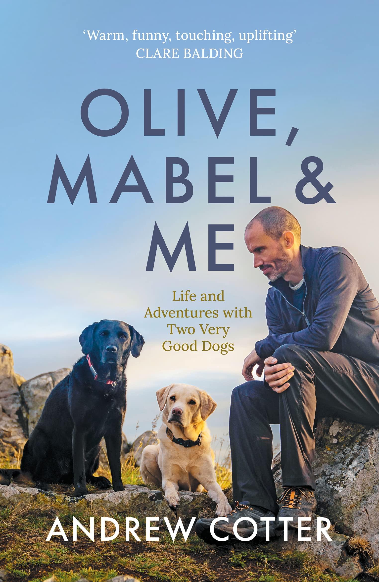 Olive, Mabel &amp;amp; Me: Life and Adventures with Two Very Good Dogs