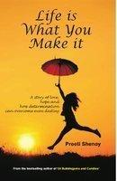 Life is What You Make It: A Story of Love, Hope and How Determination Can Overcome Even Destiny