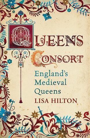 Queens Consort: England&amp;apos;s Medieval Queens