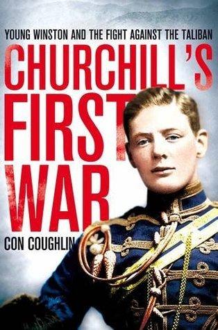 Churchill&amp;apos;s First War: Young Winston and the Fight Against the Taliban