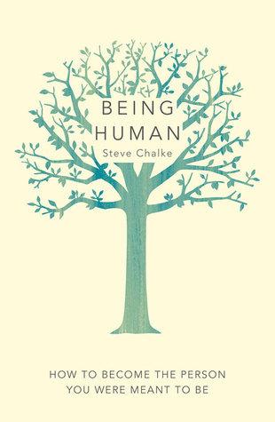Being Human: How to Become the Person You Were Meant to Be