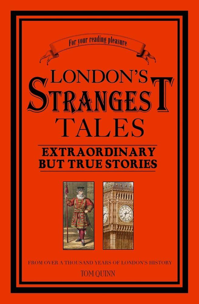 London&amp;apos;s Strangest Tales: Extraordinary But True Stories from Over a Thousand Years of London&amp;apos;s History