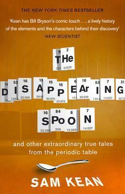 The Disappearing Spoon: And Other True Tales from the Periodic Table
