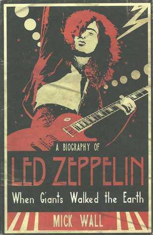 When Giants Walked the Earth: A Biography of Led Zeppelin