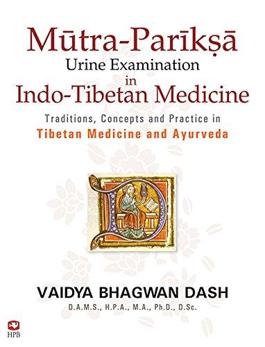 Mutra-Pariksa (Urine Examination) in Indo-Tibetan Medicine: Traditions, Concepts and Practice in Tibetan Medicine and Ayurveda