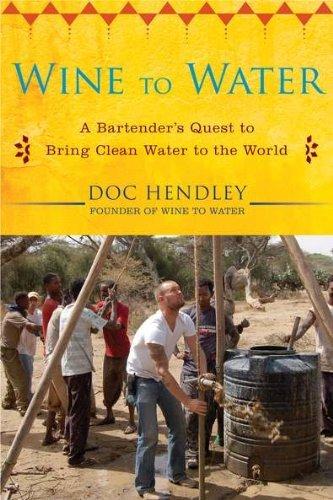 Wine to Water: A Bartender&amp;apos;s Quest to Bring Clean Water to the World