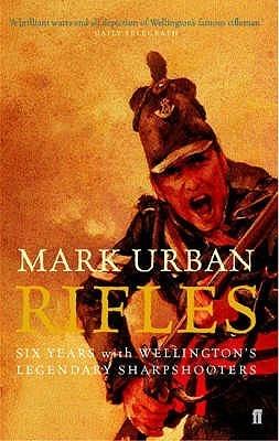 Rifles: Six Years with Wellington&amp;apos;s Legendary Sharpshooters