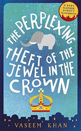 The Perplexing Theft of the Jewel in the Crown (Baby Ganesh Agency, 