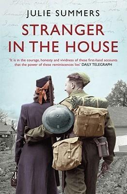 Stranger In The House: Women&amp;apos;s Stories of Men Returning from the Second World War