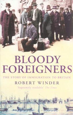 Bloody Foreigners: The Story of Immigration to Britain