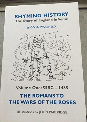 Rhyming History The Story of England In Verse: Volume One: 55BC - 1485 The Romans to the Wars of the Roses