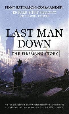 LAST MAN DOWN: THE FIREMAN&amp;apos;S STORY: THE HEROIC ACCOUNT OF HOW PITCH PICCIOTTO SURVIVED THE COLLAPSE OF THE TWIN TOWERS AND LED HIS MEN TO SAFETY: THE