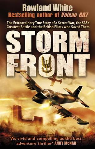 Storm Front: The Epic True Story of a Secret War, the SAS&amp;apos;s Greatest Battle, and the British Pilots Who Saved Them