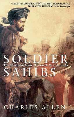 Soldier Sahibs : The Men Who Made the North-West Frontier