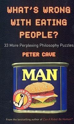 What&amp;apos;s Wrong With Eating People?: 33 More Perplexing Philosophy Puzzles