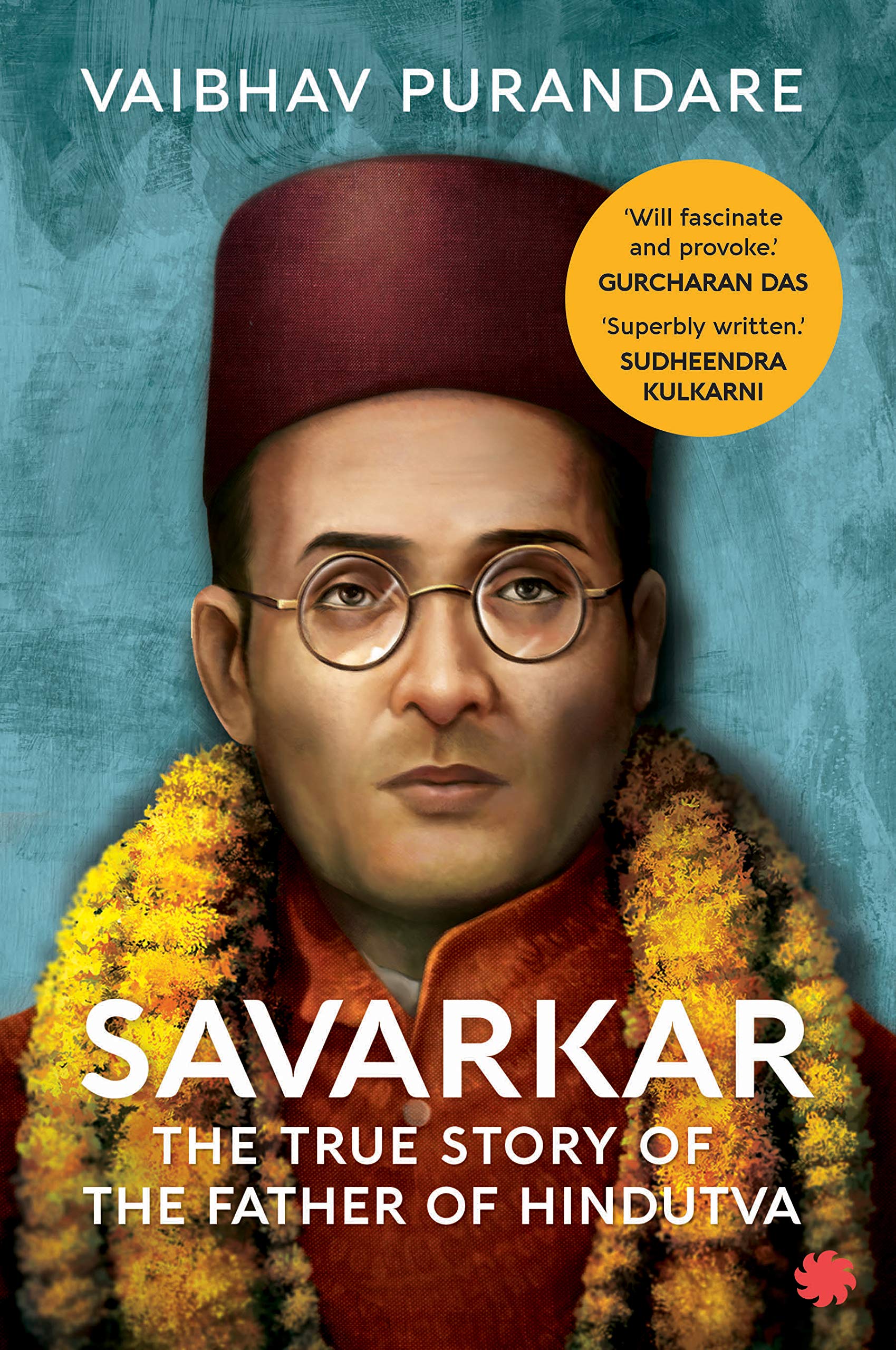 Savarkar: The True Story of the Father of Hindutva