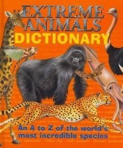 Extreme Animals Dictionary: An A to Z of the World&amp;apos;s Most Incredible Species