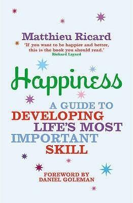 Happiness: A Guide to Developing Life&amp;apos;s Most Important Skill