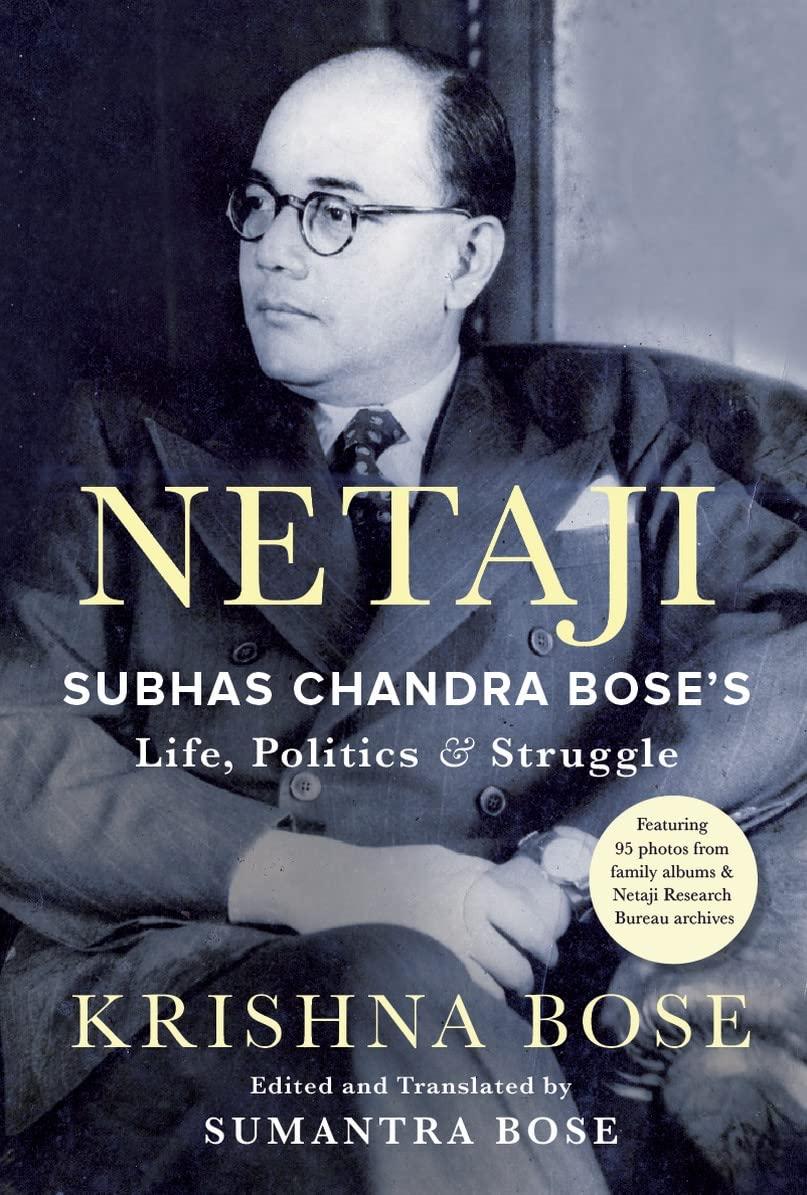 Netaji: Subhas Chandra Bose&amp;apos;s Life, Politics and Struggle