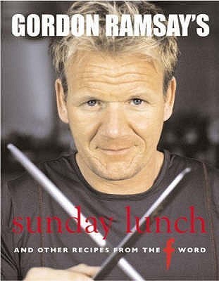Gordon Ramsay&#39;s Sunday Lunch: And Other Recipes from the F Word