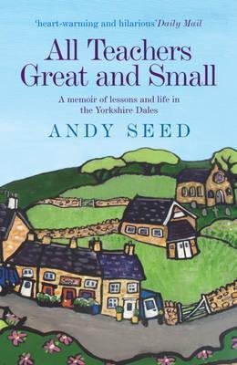 All teachers great and small: a memoir of lessons and life in the Yorkshire Dales