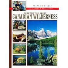 READER'S DIGEST TRAVELS &amp; ADVENTURES: THROUGH THE GREAT CANADIAN WILDERNESS