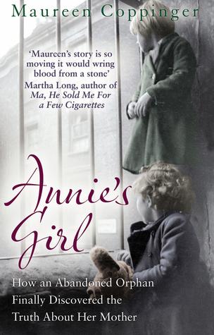 Annie&amp;apos;s Girl: How an Abandoned Orphan Finally Discovered the Truth About Her Mother
