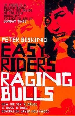 Easy Riders, Raging Bulls : How the Sex-Drugs-And Rock &amp;apos;N&amp;apos; Roll Generation Changed Hollywood