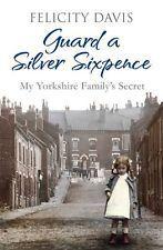 Guard a Silver Sixpence: My Yorkshire Family&amp;apos;s Secret