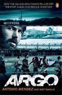 Argo: How the CIA and Hollywood Pulled Off the Most Audacious Rescue in History