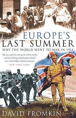 Europe&amp;apos;s Last Summer: Why the World Went to War in 1914