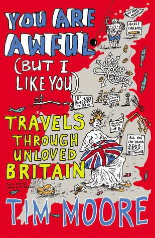 You are Awful (But I Like You): Travels Through Unloved Britain